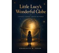 Little Lucy’s Wonderful Globe: A Magical Journey Around the World
