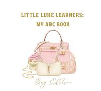 Little Luxe Learners: My ABC Book - Bag Edition: A Designer-Inspired ABC Book for Little Learners