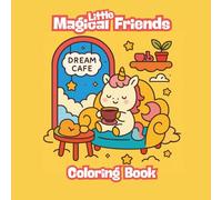 Little Magical Friends: Kawaii Coloring Book Cute Animals, Fantasy Scenes, and Fun Coloring Pages for Kids Ages 4-8