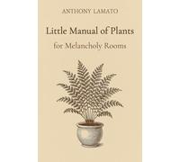 Little Manual of Plants for Melancholy Rooms: A poetic journey of silence, greenery, and interior life