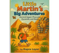 Little Martin’s Big Adventures: Ancient Egypt: Pharaohs, Pyramids, and Myths