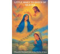 Little Mary to Queen of Heaven: A Beautiful illustrated story of the Mother of Jesus