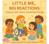 LITTLE ME, BIG REACTIONS: HELPING LITTLE HEARTS HANDLE BIG FEELINGS