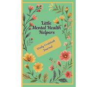Little Mental Health Helpers: Daily Gratitude Journal: Create a Happier You-One Day, One Prompt, One Small Moment at a Time