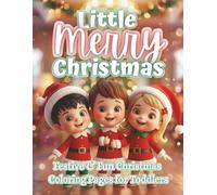 Little Merry Christmas: Festive & Fun Holiday Coloring Book for Toddlers | Easy Christmas Pages with Santas, Reindeer, Trees & More
