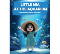 Little Mia at the Aquarium: Explore, Learn, and Color with Mia at the Aquarium!