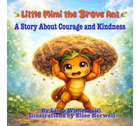 Little Mimi the Brave Ant: A Story About Courage and Kindness