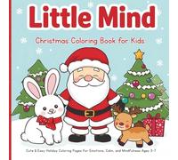 Little Mind Christmas Coloring Book for Kids: “Cute & Easy Holiday Coloring Pages for Emotions, Calm, and Mindfulness (Ages 3-7)”
