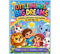 Little Minds, Big Dreams: Kids Affirmation Coloring Book Ages 3-6 | Build Confidence, Self-Esteem & Creativity with Easy Coloring Pages