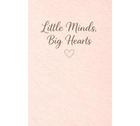 Little Minds, Big Hearts: A Lined Notebook for Preschool and Early Childhood Educators