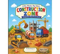 Little Minds, Big Ideas: Construction Zone: Composition Book Pre-K thru 2