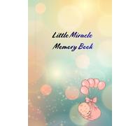 LITTLE MIRACLE: A W Y-WEEK MEMORY BOOK: Weekly Pregnancy Journal & Memory Book, Guided Prompts for To-Do Lists, Doctor Appointments, and Special Milestones, 6x9 Lined Keepsake for New Moms