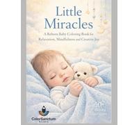 Little Miracles: A Reborn Baby Coloring Book for Relaxation, Mindfulness and Creative Joy
