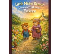 Little Mister Beaver Learns the Truth About Easter.