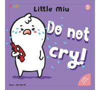 Little Miu, Do Not Cry!: A Heartwarming Story for Toddlers to Express Feelings with Words Instead of Tears and Build Early Communication Skills (Ages 1-6)