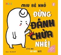Little Miu, Do Not Hit!: A Heartwarming Picture Book Teaching Toddlers Responsibility, Independence, and the Power of Positive Choices