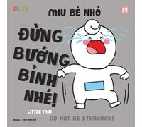 Little Miu, Don't Be Stubborn!: A Bilingual Vietnamese-English Children's Book on Emotional Regulation, Listening to Parents, and Building Cooperative Behavior for Toddlers and Preschoolers (Ages 1-6)