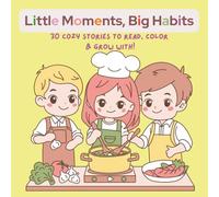 Little Moments, Big Habits.: 30 Cozy Stories To Read, Color & Grow With!