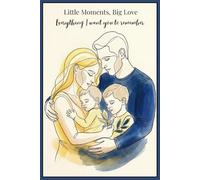 Little Moments, Big Love: Everything I want you to remember.