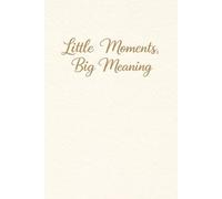 Little Moments, Big Meaning: A Lined Notebook for Preschool Teachers to Capture Everyday Reflections, Notes, and Meaningful Moments