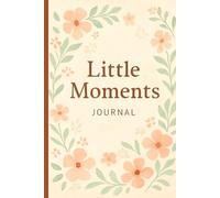 Little Moments: Cute Daily Journal: A Guided Diary for Mindfulness, Gratitude, and Happy Thoughts - 6x9 Inch Lined Notebook for Women, Teens & Girls