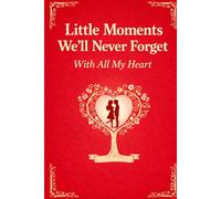 Little Moments I’ll Never Forget With You: A Fill-In Love Book