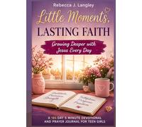 LITTLE MOMENTS, LASTING FAITH: Growing Deeper with Jesus Every Day; A 185 Day 5 Minute Devotional and Prayer Journal for Teen Girls