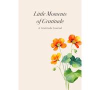 Little Moments of Gratitude: A Lined Journal for Gratitude, Positive Thoughts & Daily Notes