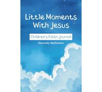 Little Moments With Jesus: Children's Faith Journal