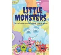 LITTLE MONSTERS: Cute and Creepy Friends to Inspire Creative Writing