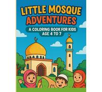 Little Mosque Adventures: A Coloring Book for Kids Ages 4 To 7