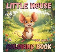 LITTLE MOUSE COLORING BOOK FOR KIDS AGES 3-7: Cute and Simple Coloring Pages to Support Creativity, Focus and Fine Motor Skills | Simple Animal Coloring Pages for Preschool and Early Learners