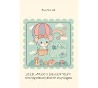 Little Mouse’s Big Adventure: colouring book for the youngest