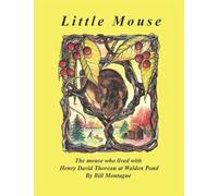 Little Mouse: The mouse who lived with Henry David Thoreau at Walden Pond