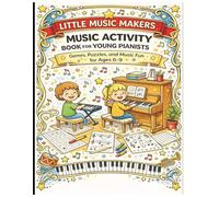 Little Music Makers: Music Activity Book For Young Pianists