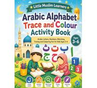 Little Muslim Learners Arabic Alphabet Trace and Colour Activity Book: Arabic Letters Activity Book for Kids Ages 3-6 with Tracing, Colouring, Matching, Counting and Muslim Early Learning Pages