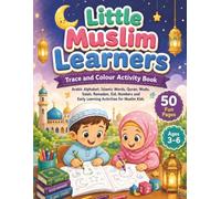 Little Muslim Learners Trace and Colour Activity Book: Arabic Letters, Islamic Words, Quran, Salah, Wudu, Numbers, Mazes and Early Learning Activities for Muslim Children