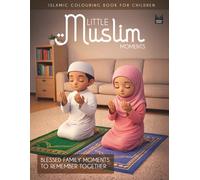 Little Muslim Moments: Ramadhan - Eid - Umrah - Islamic Colouring Book for Children