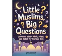 Little Muslims, Big Questions: Answers About Allah, Islam, and Belief for Curious Kids
