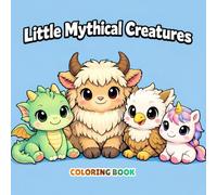 Little Mythical Creatures Coloring Book: For all ages