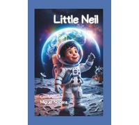Little Neil: A Journey of Dreams and Big Adventures to the Moon.