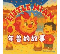 Little Nian: A Bilingual Story of the Little Chinese New Year Monster in English, Chinese, & Pinyin!