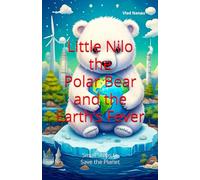 Little Nilo the Polar Bear and the Earth’s Fever: Small Steps to Save the Planet