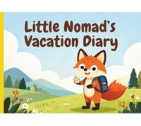 Little Nomad’s Vacation Diary: An Interactive Landscape Travel Journal for Kids Ages 6-10
