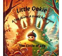 Little Oakie - A Tiny Acorn, A Grand Adventure: The Circle of Life