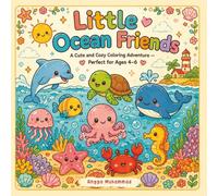 Little Ocean Friends: A Cute and Cozy Coloring Adventure with Sea Animals, Beach Creatures, and Underwater Wonders - Perfect for Ages 4-6