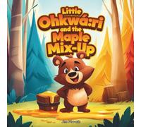 Little Ohkwá:ri and the Maple Mix-Up: A Silly Spring Adventure with Gratitude and Sweet Surprises