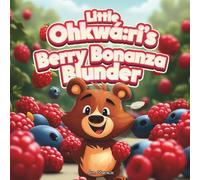 Little Ohkwá:ri's Berry Bonanza Blunder: A Silly Summer Adventure with Gratitude and Juicy Surprises: 2