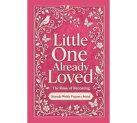 Little One Already Loved: Weekly Pregnancy Journal I baby shower gift I keepsake baby book I guided mom journal I Bubblegum Pink