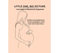 Little One, Big Picture: Your Baby’s Ultrasound, Explained - What Your Ultrasound Tech Sees on the Screen
